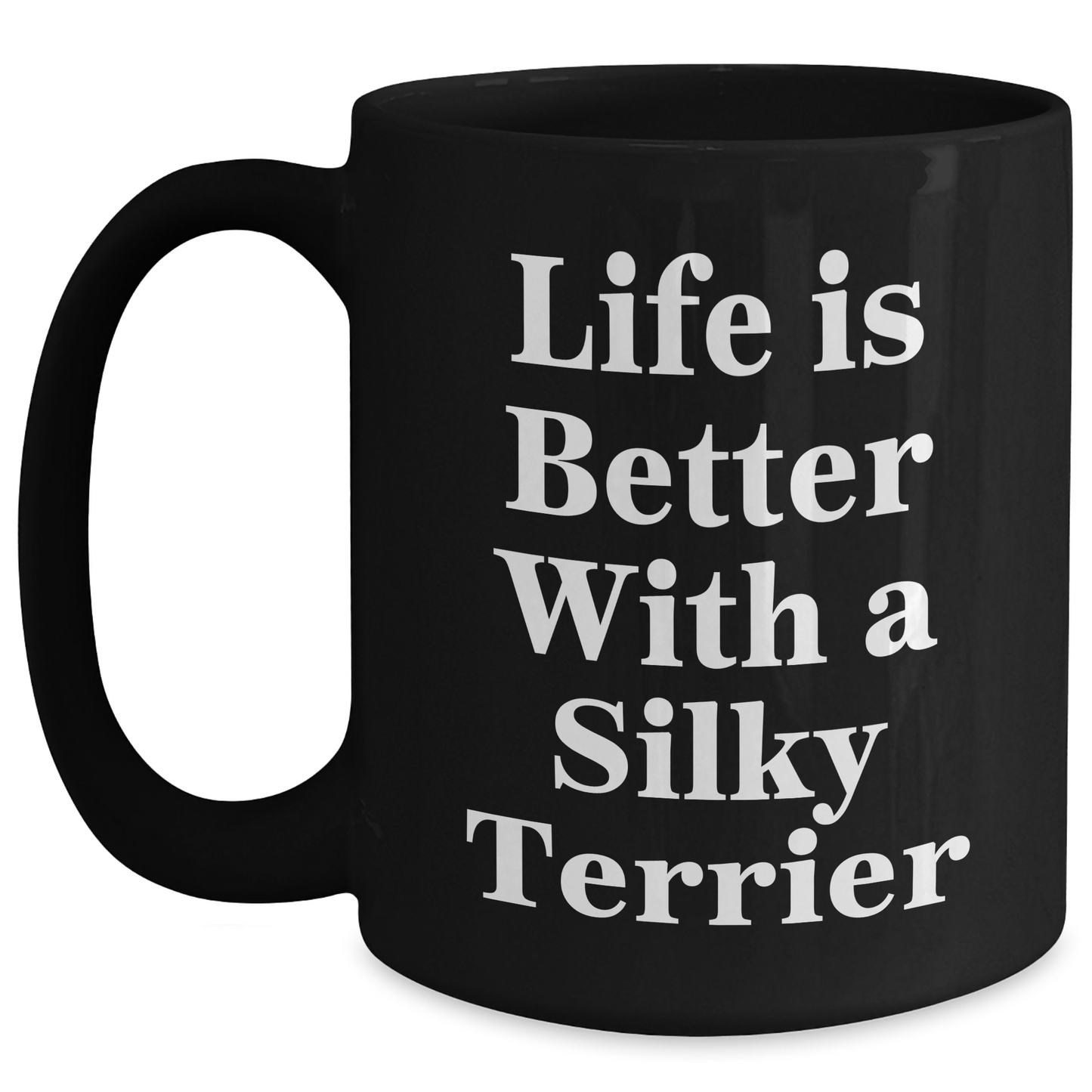 Funny Silky Terrier Dog Gifts for Men - Life Is Better With A Silky Terrier Black Coffee Mug, Father's Day Unique Gifts from Family - Victory Thru Vision 