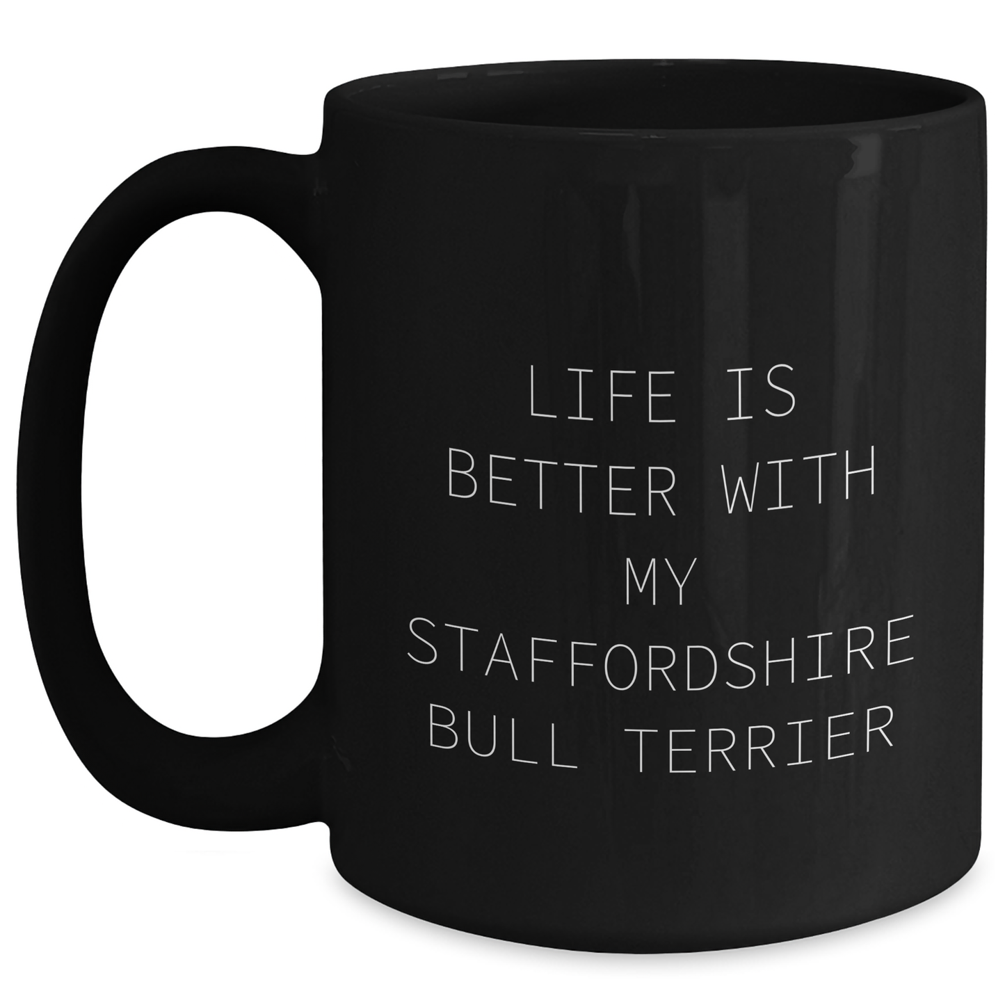 Staffordshire Bull Terrier Dog Lover's Funny Quote Black Coffee Mug, Gifts from Men to Staffordshire Bull Terrier Dog Owners, Father's Day Unique Gifts - Victory Thru Vision 