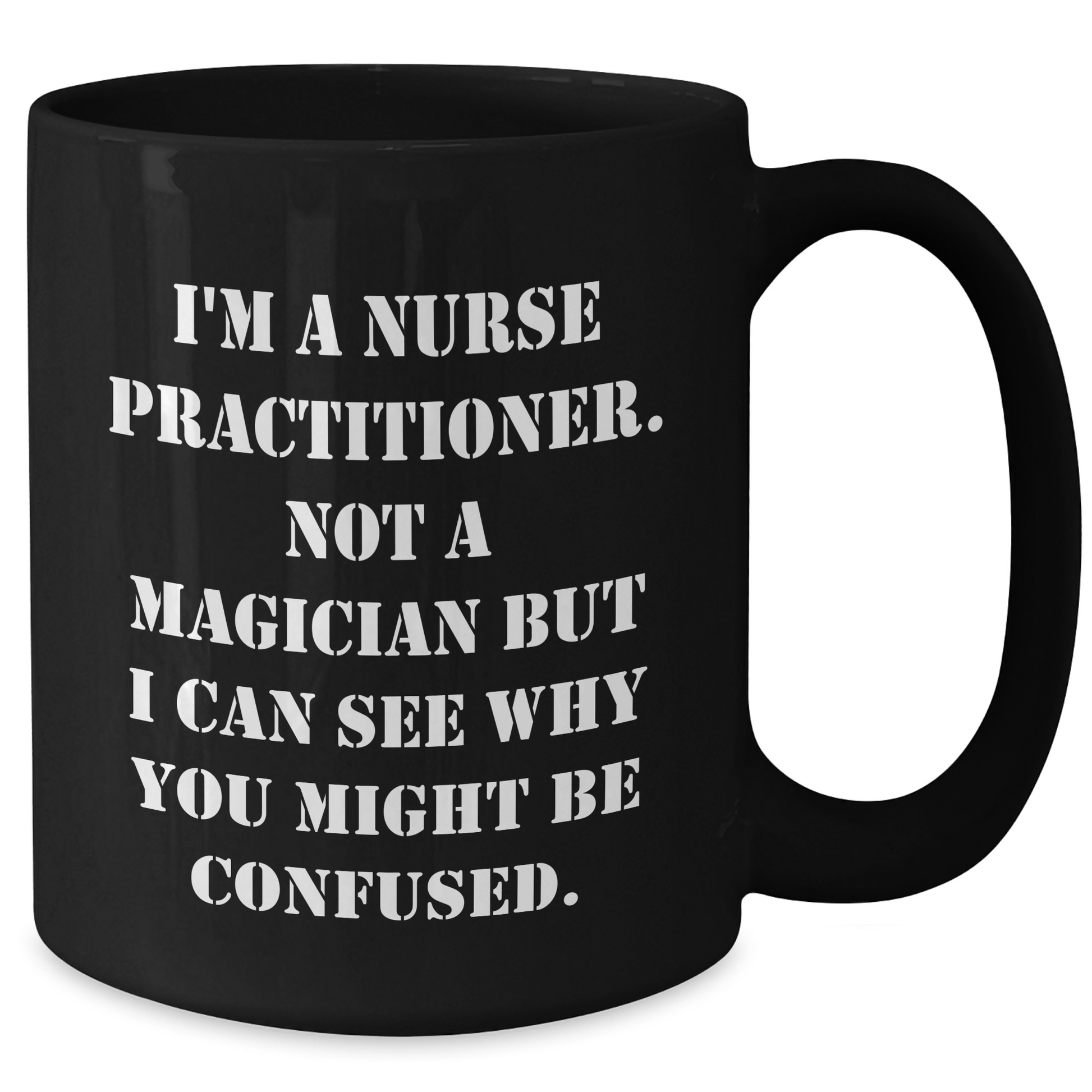 Funny Nurse Practitioner Quote Black Coffee Mugs Gifts from Friends to Nurse Practitioner, Black Coffee Mug for Father's Day - Victory Thru Vision 