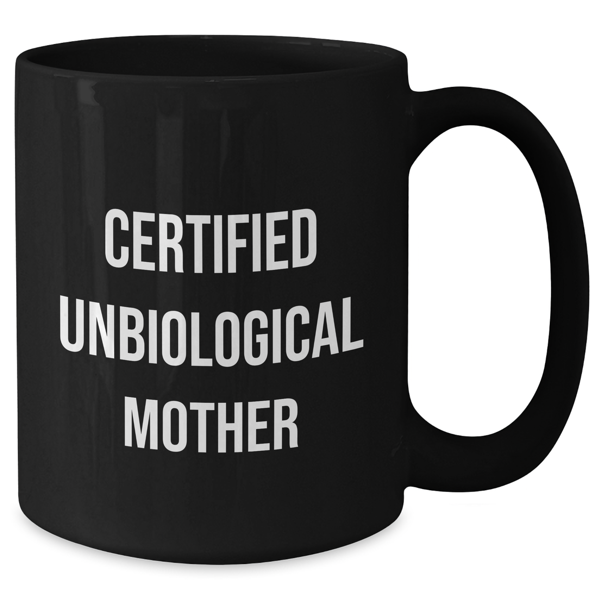 Funny Unbiological Mother Gifts from Men to Unbiological Mother, Black Coffee Mug for Father's Day, 'Certified Unbiological Mother' Quote - Victory Thru Vision 