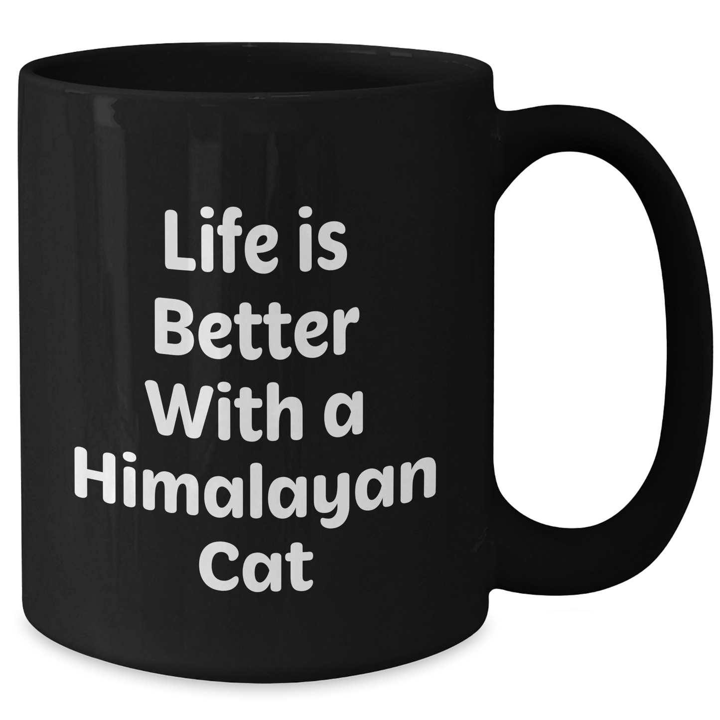 Himalayan Cat Lovers Rejoice, 'Life Is Better With A Himalayan Cat' Black Coffee Mug, Gifts from Family for Father's Day - Victory Thru Vision 