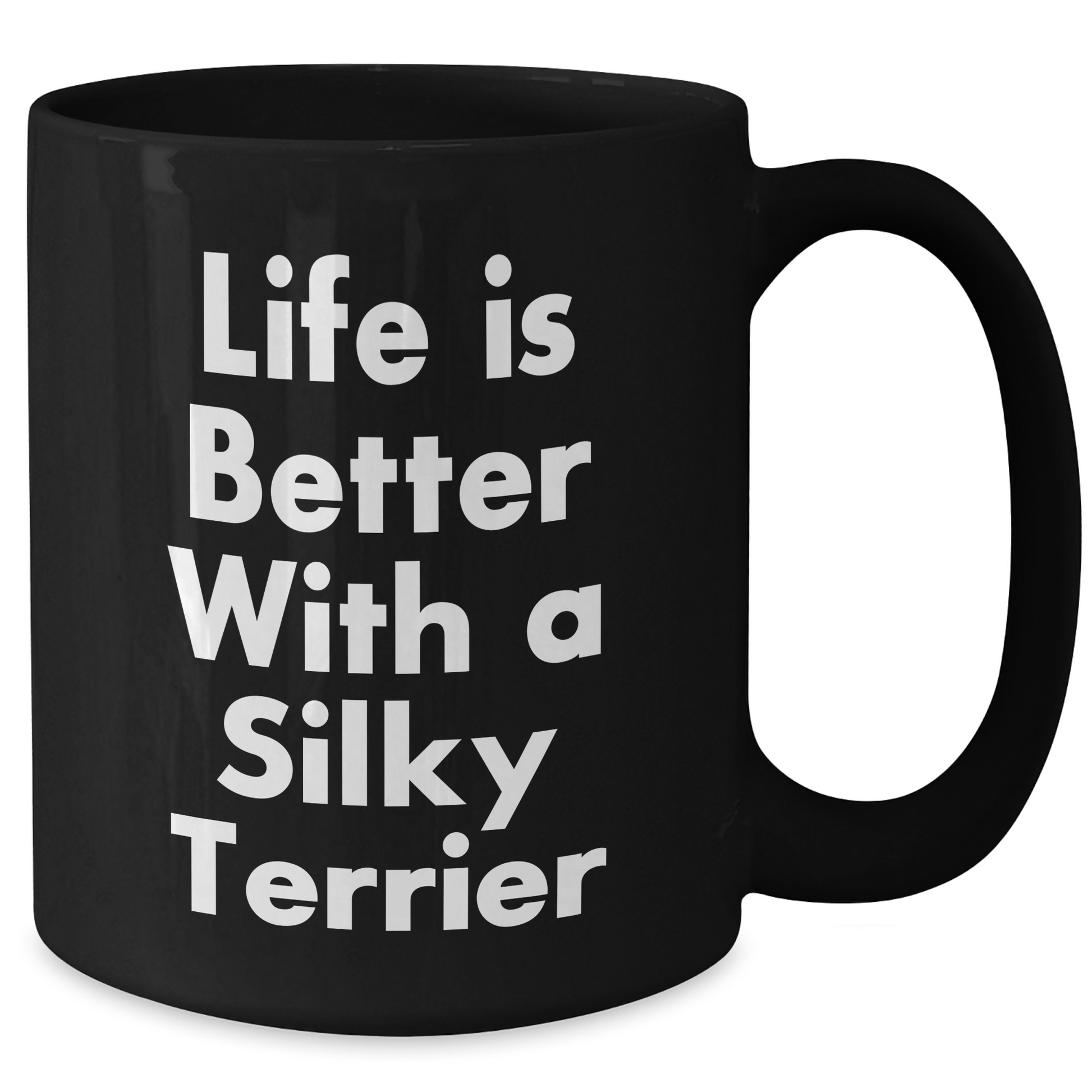 Funny Silky Terrier Dog Black Coffee Mugs Gifts from Men for Father's Day with Quote Life Is Better - 11oz or 15oz Microwave and Dishwasher Safe - Victory Thru Vision 