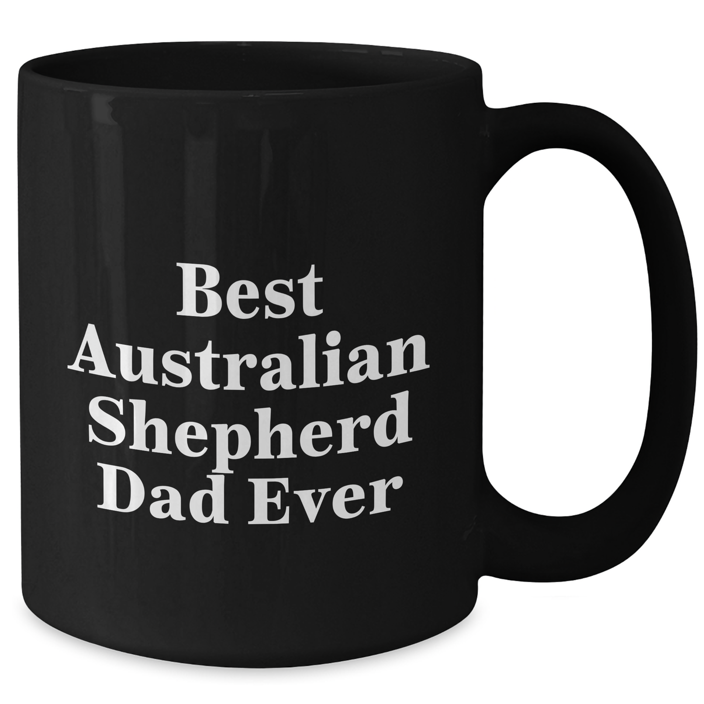 Funny Australian Shepherd Dad Ever Gifts for Men from Family - Best Black Coffee Mug for Father's Day - Victory Thru Vision 