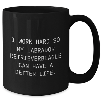 Funny Labrador Retriever Dog Lover Gifts from Men to Friends - 'I Work Hard So My Labrador Retriever Can Have A Better Life' Black Coffee Mug for Father's Day - Victory Thru Vision 