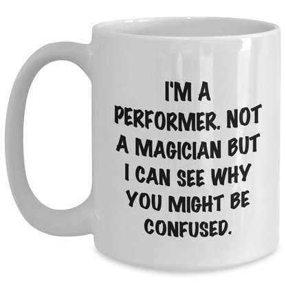 Funny Performer Gifts - White Coffee Mug for Him by Friends, Unique Father's Day Unique Gifts from Family - Victory Thru Vision 