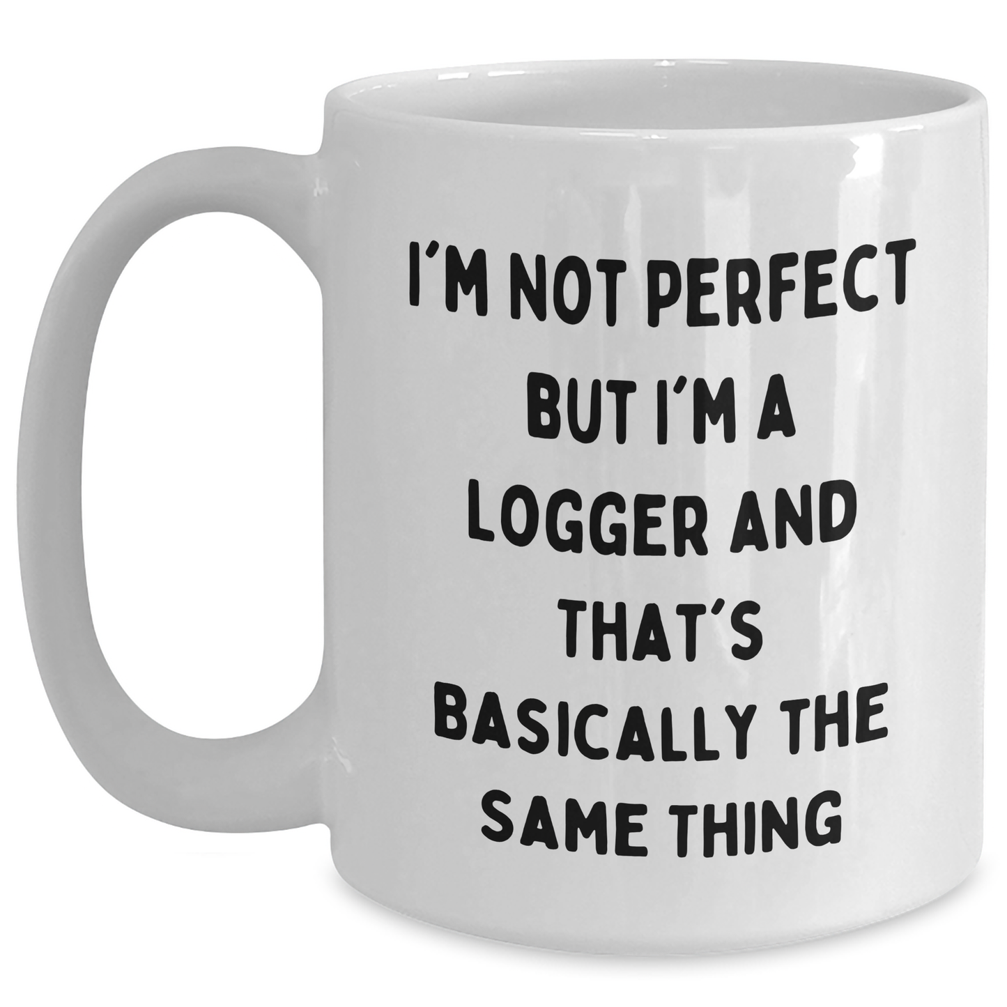 Gifts from Logger's Crew, Funny Logger Quote White Coffee Mug, Ideal Gifts for Logger Moms on Mother's Day - 11oz or 15oz - Victory Thru Vision 