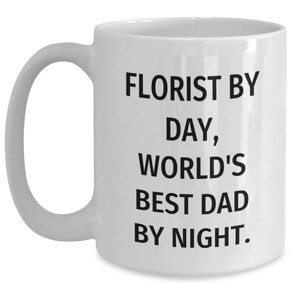 Funny Florist Gifts from Men, Gifts for Florist by Day, World's Best Dad By Night, White Coffee Mug for Mother's Day - Victory Thru Vision 