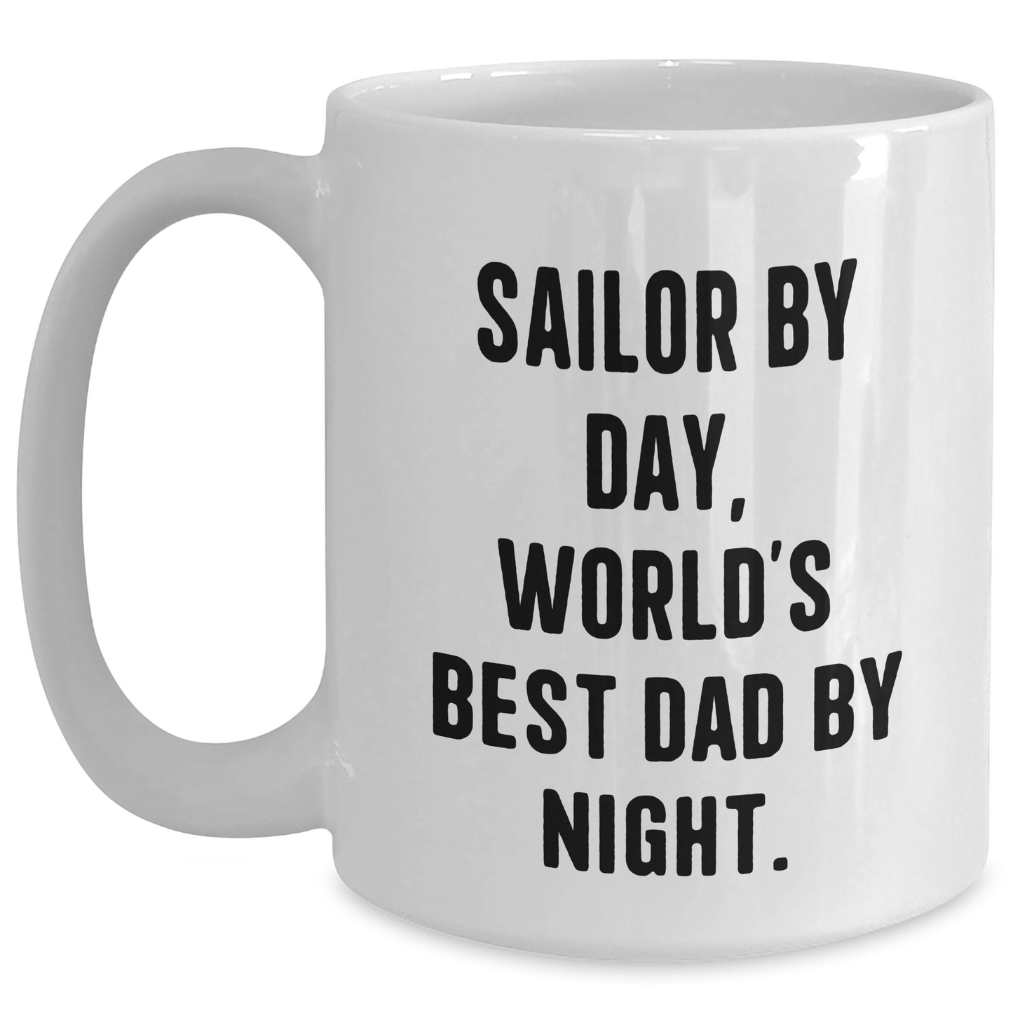 Sailor Gifts from Men, Sailor By Day, World's Best Dad By Night. Funny White Coffee Mug, Father's Day Unique Gifts - Victory Thru Vision 