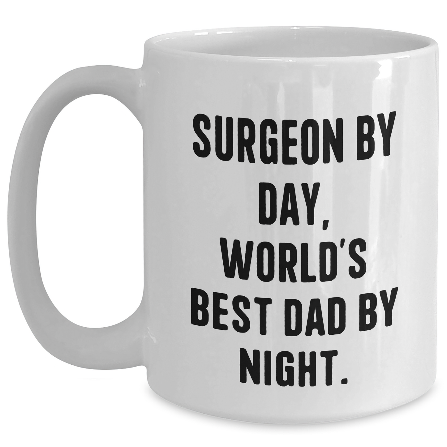 Surgeon Gifts from Men, World's Best Dad By Night Funny White Coffee Mug, Unique Mother's Day Unique Gift for Surgeon - Victory Thru Vision 