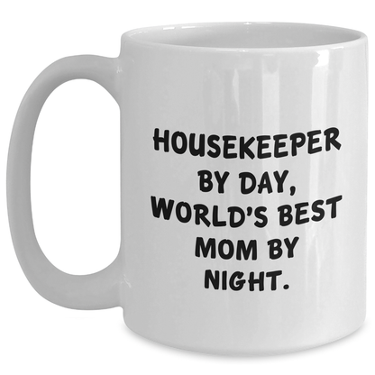 Funny Housekeeper Gifts by Day, World's Best Mom By Night White Coffee Mug for Her, Great Mother's Day Unique Gifts from Family Friends Coworkers - Victory Thru Vision 
