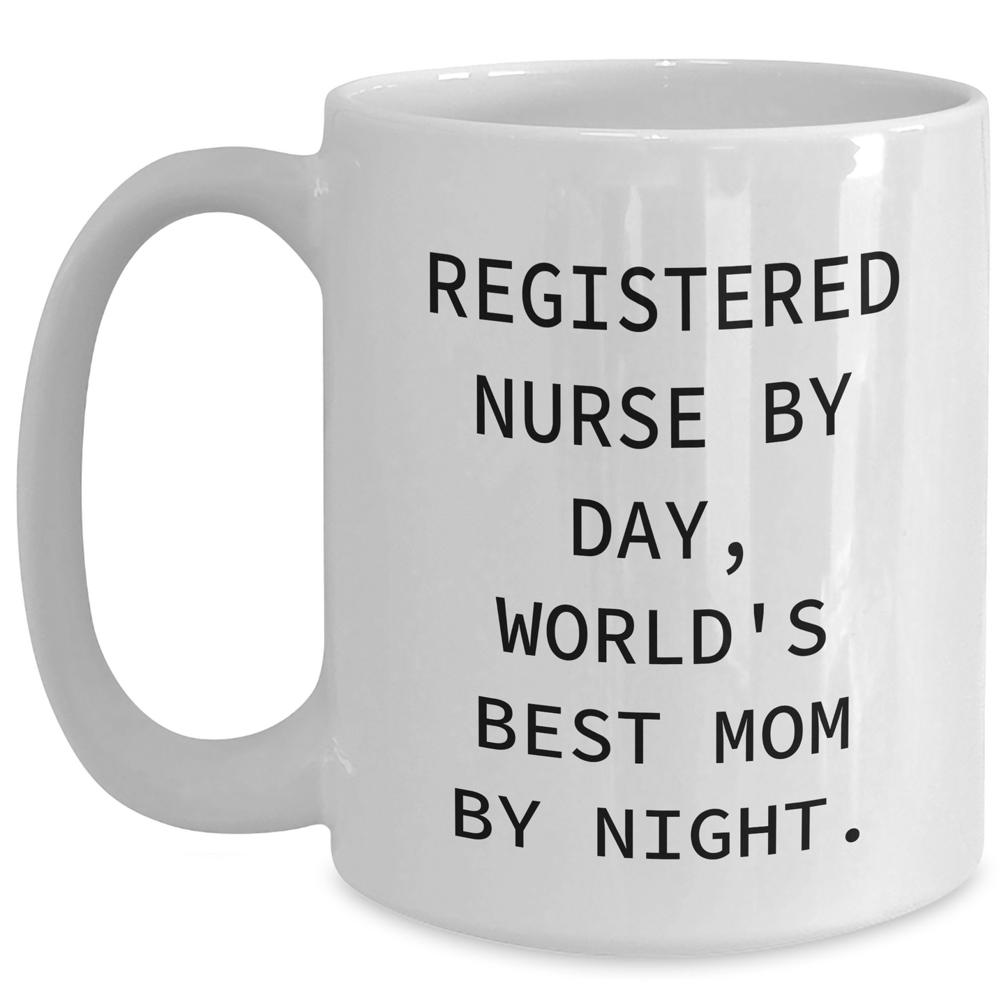 Registered Nurse Gifts, Funny Quotes for Mom, White Coffee Mug, 11oz or 15oz, Gifts from Family, Gifts for Registered Nurse - Victory Thru Vision 