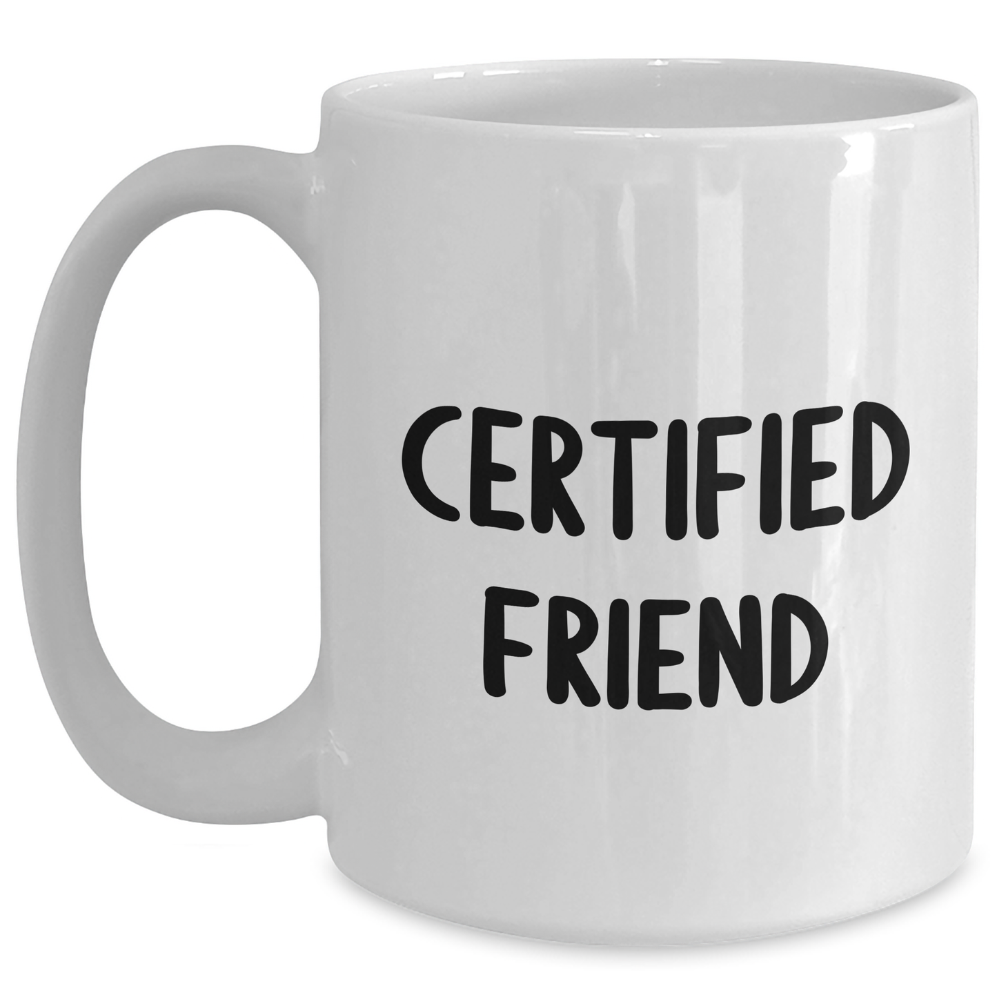 Funny Friend Gifts, White Coffee Mug, 'Certified Friend' Quote, Unique Father's Day Unique Gifts from Men to Friends - Victory Thru Vision 