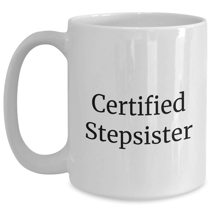 Funny Stepsister Gifts from Family for Her on Father's Day - 'Certified Stepsister' Quote on White Coffee Mug (11oz or 15oz) - Ceramic, Microwave and Dishwasher Safe - Victory Thru Vision 