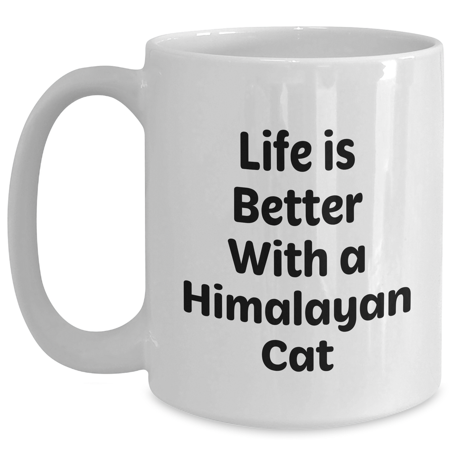 Funny Himalayan Cat Gifts from Men to Friends for Father's Day - White Coffee Mug with Life Is Better With A Himalayan Cat Quote - Victory Thru Vision 