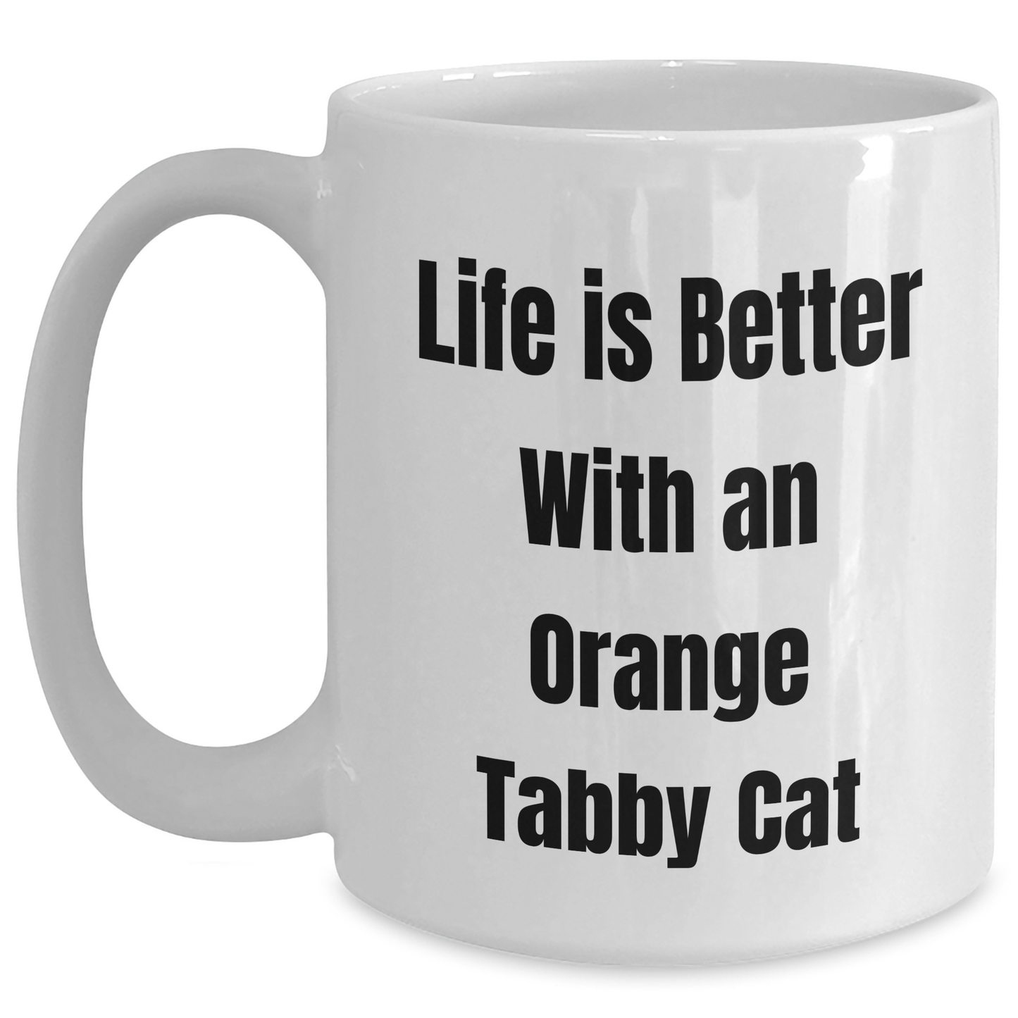Funny Orange Tabby Cat Gifts from Family - Life Is Better With An Orange Tabby Cat White Coffee Mug for Men, Women, or Friends on Father's Day - Victory Thru Vision 