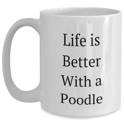 Funny Poodle Dog Gifts for Men, White Coffee Mug with Life Is Better With A Poodle Quote, Gifts from Family for Father's Day - Victory Thru Vision 