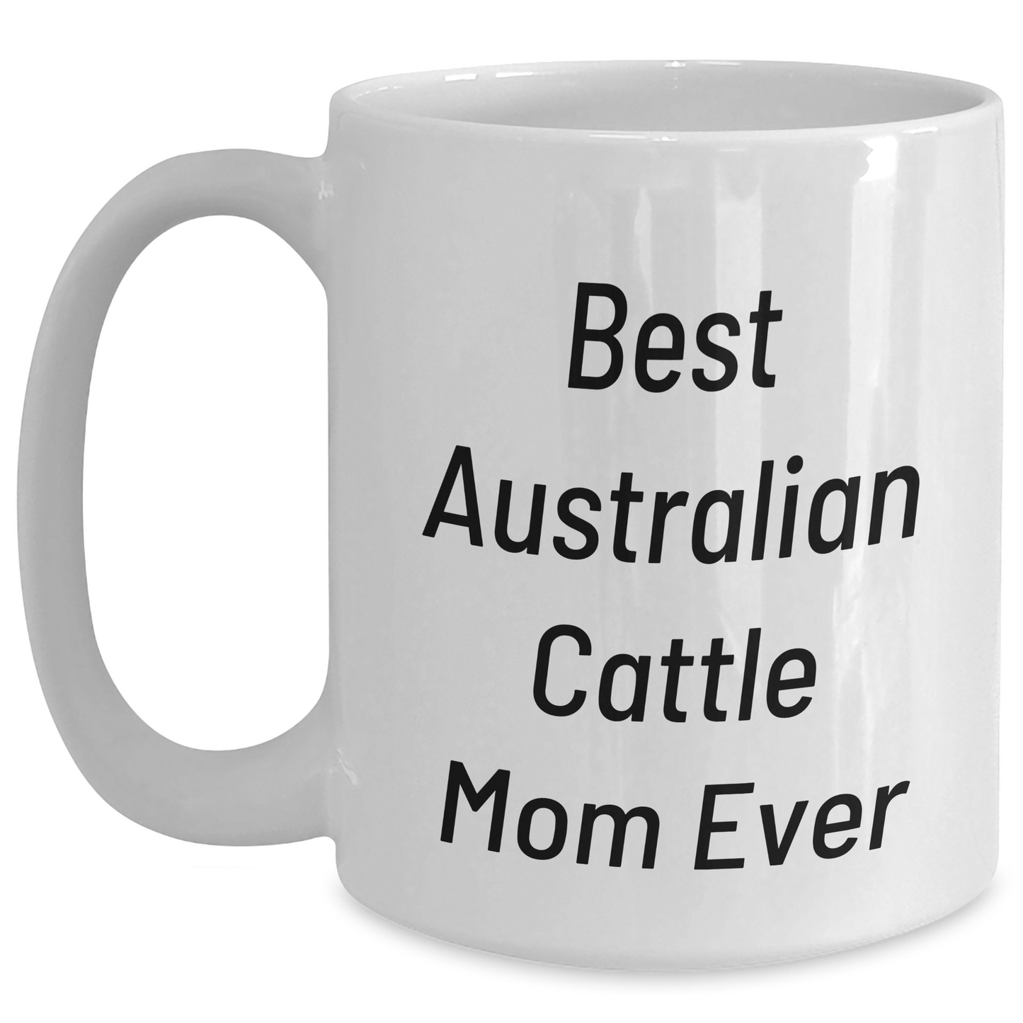 Funny Australian Cattle Dog Mom Gifts for Men from Friends on Father's Day - White Coffee Mug 11oz or 15oz - Victory Thru Vision 