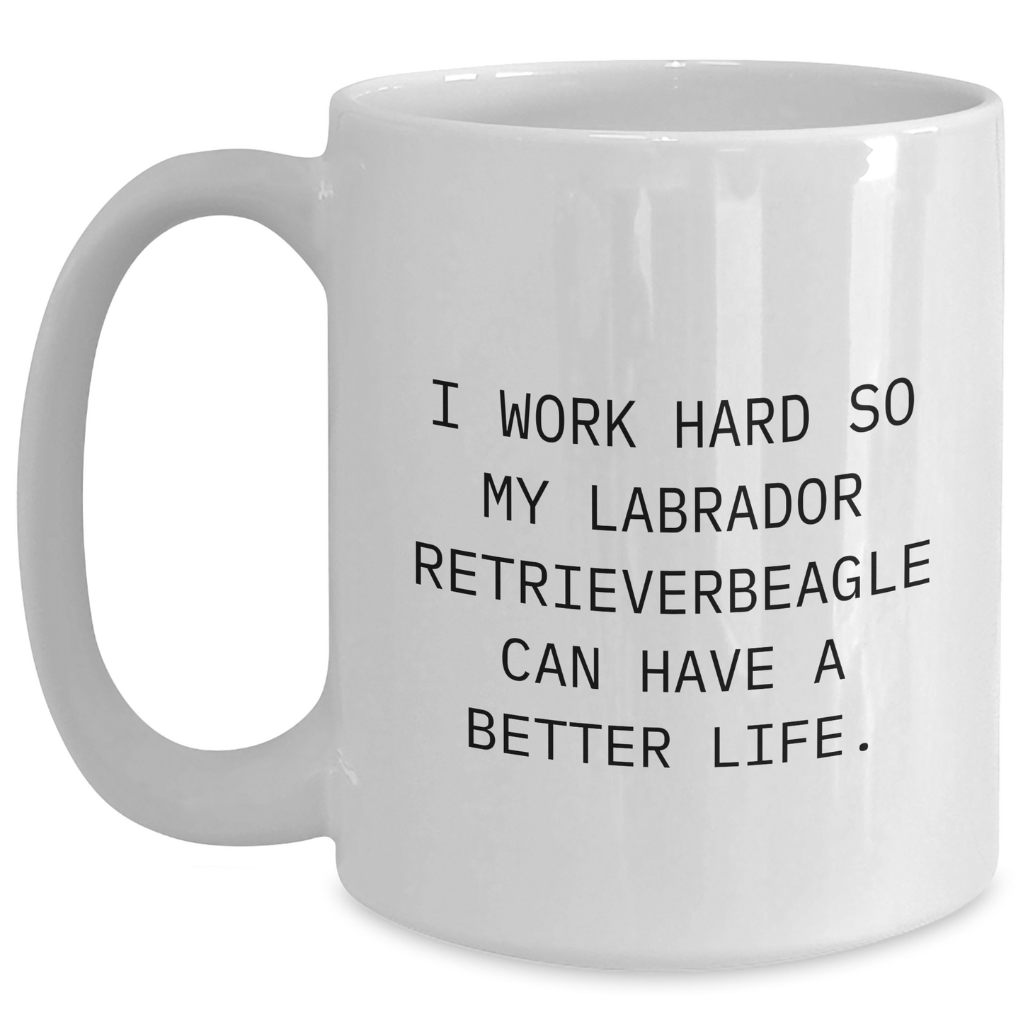 Labrador Retriever Dog Lover Gifts from Men, Inspirational Quote on White Coffee Mug, Gifts for Him this Father's Day - Victory Thru Vision 
