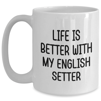 English Setter Dog Gifts, Funny Quote Life Is Better, White Coffee Mug for Men, Father's Day Unique Gifts from Family - Victory Thru Vision 