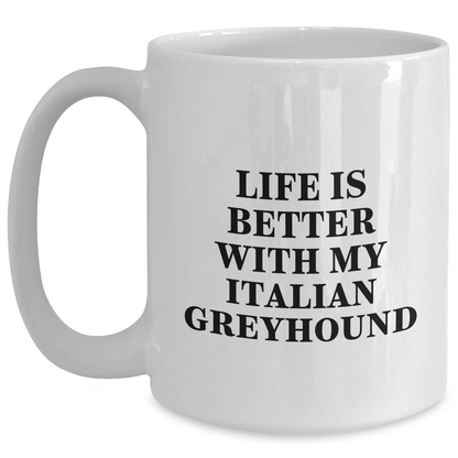 Funny Italian Greyhound Dog Lover Gifts from Men to Family, Life Is Better With My Italian Greyhound - White Coffee Mug for Father's Day - Victory Thru Vision 