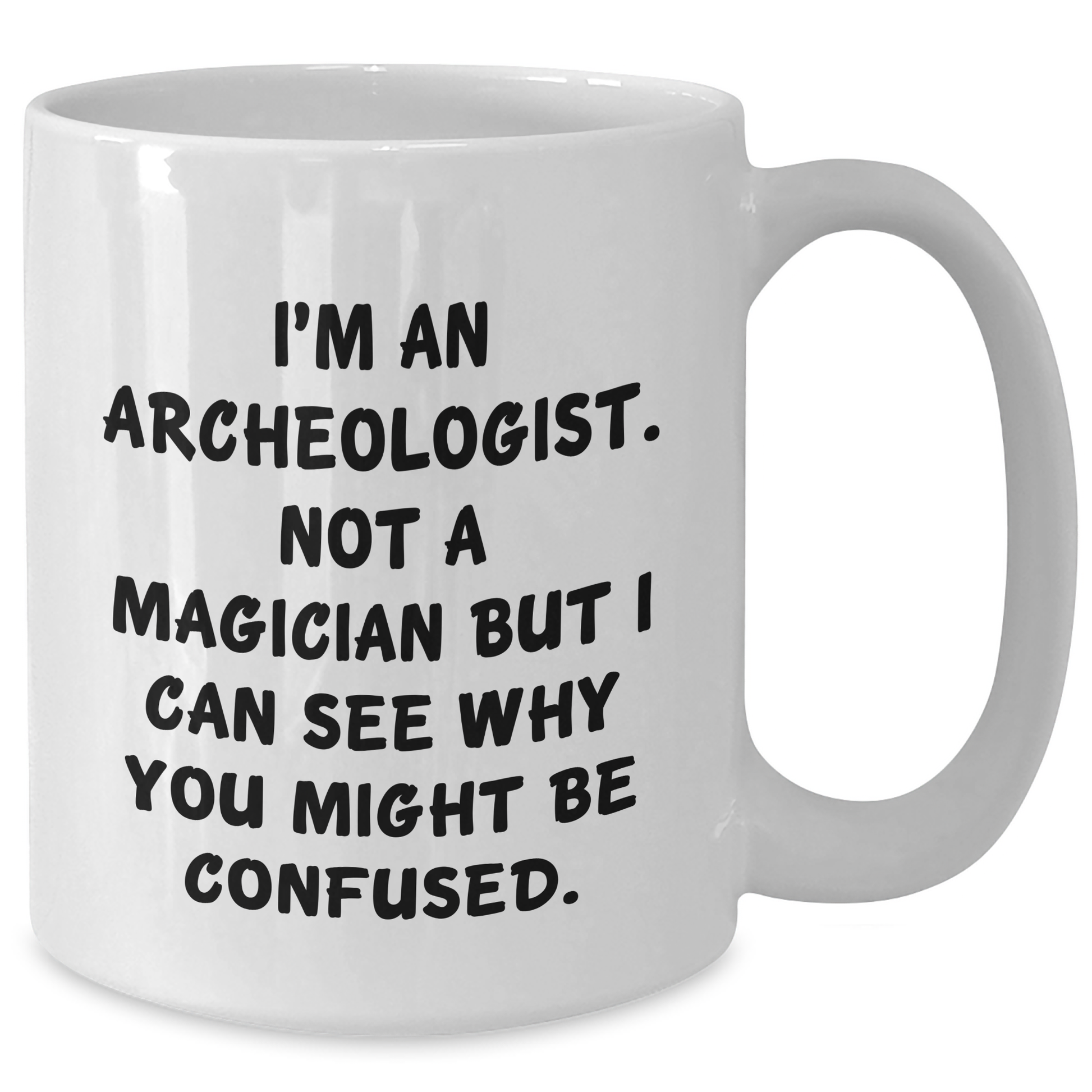 Funny Archeologist Quote Gifts from Men, Gifts for Archeologist Dad, White Coffee Mug for Father's Day, 11oz/15oz - Victory Thru Vision 