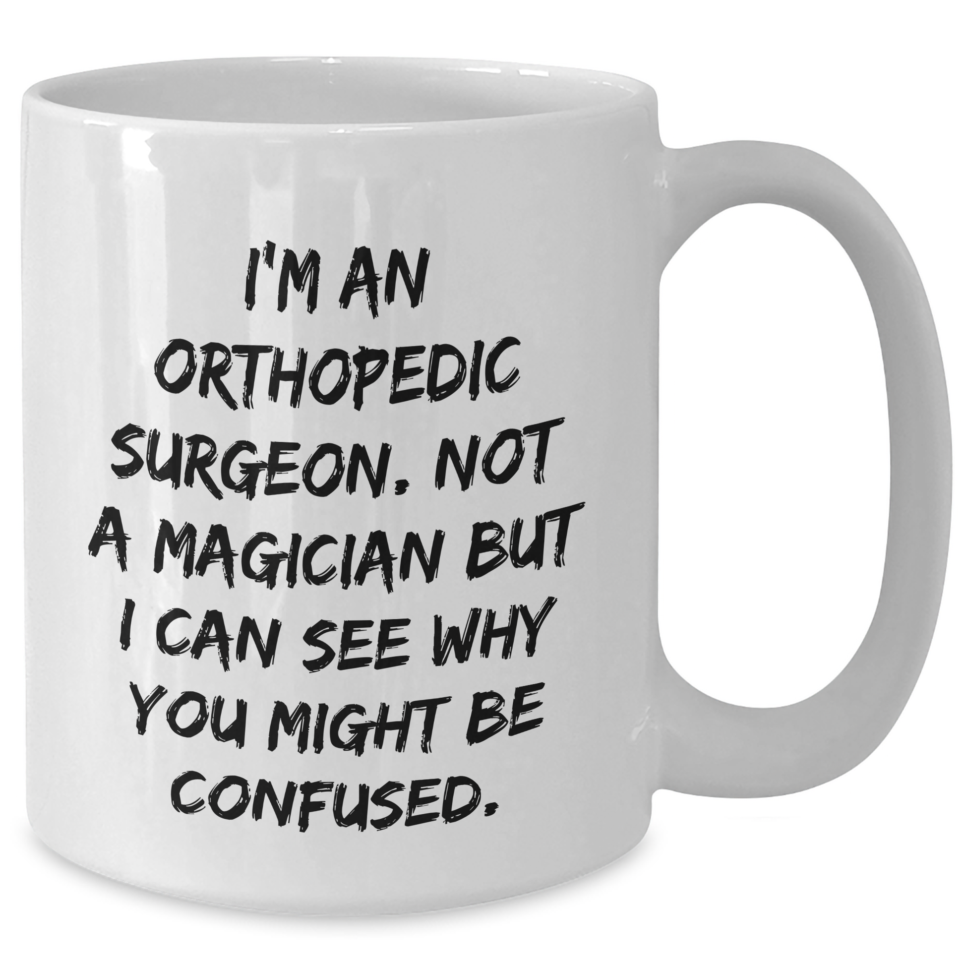 Unique Orthopedic Surgeon Gifts for Men - I'm An Orthopedic Surgeon. Not A Magician But I Can See Why You Might Be Confused. Funny White Coffee Mug for Father's Day from Family - Victory Thru Vision 