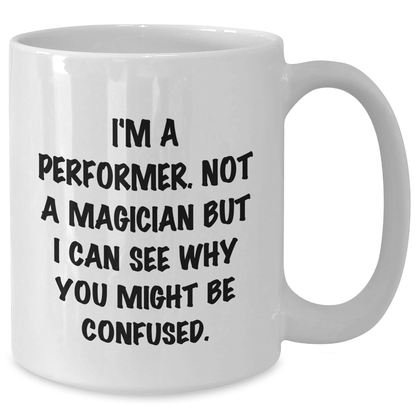 Funny Performer Gifts - White Coffee Mug for Him by Friends, Unique Father's Day Unique Gifts from Family - Victory Thru Vision 