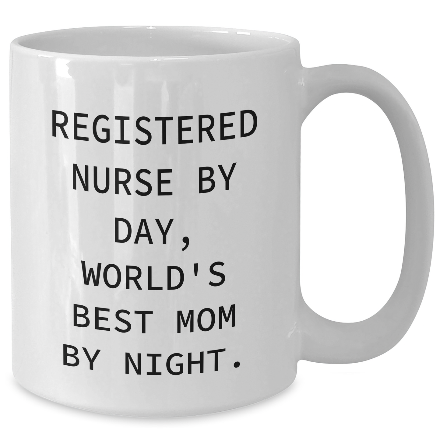 Registered Nurse Gifts, Funny Quotes for Mom, White Coffee Mug, 11oz or 15oz, Gifts from Family, Gifts for Registered Nurse - Victory Thru Vision 