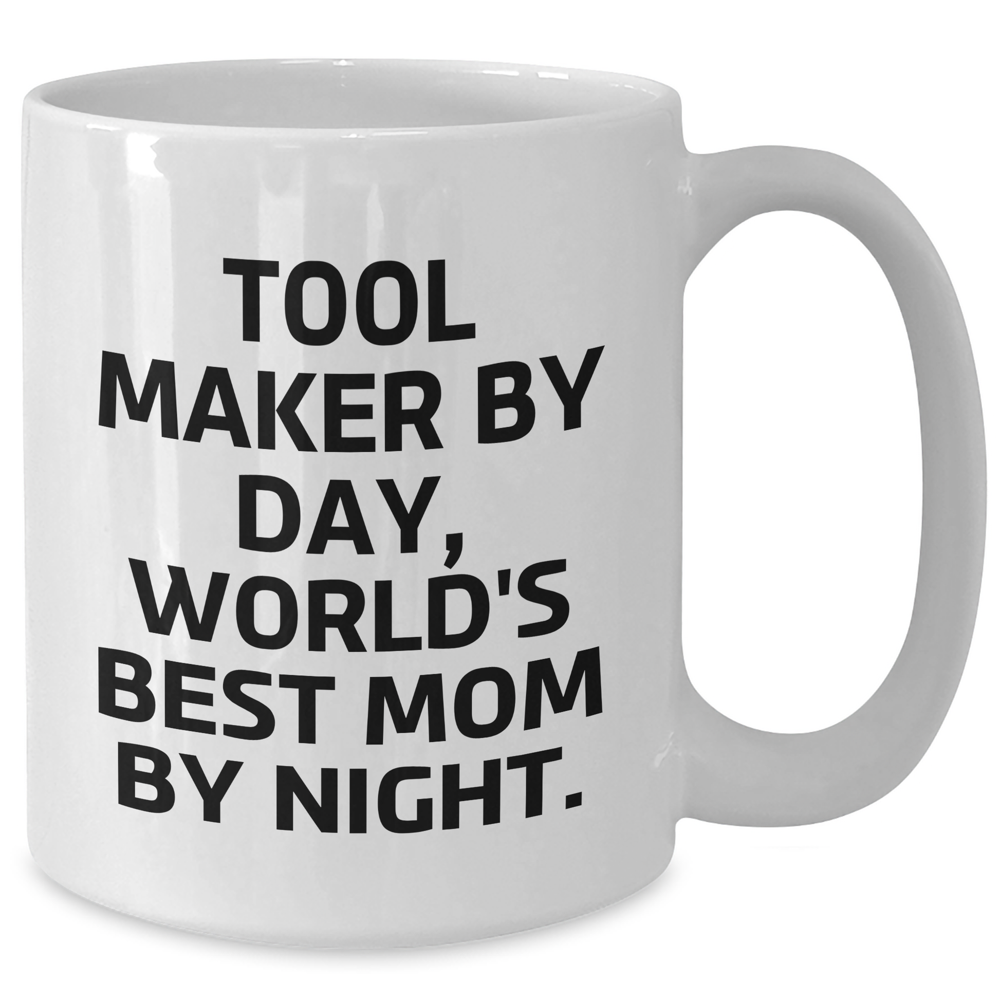 Tool Maker Humor Funny White Coffee Mug Gifts from Men to Tool Makers on Father's Day, 'Tool Maker By Day, World's Best Mom By Night.' - Additional