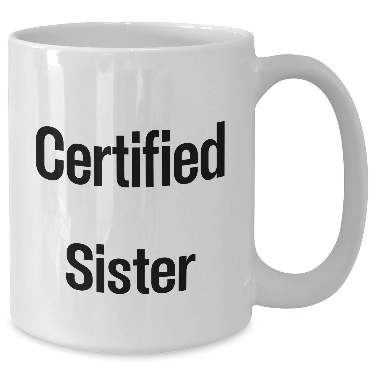 Funny Sister Gifts from Men - White Coffee Mug for Sister, 'Certified Sister' Quote for Father's Day Unique Gifts - Victory Thru Vision 