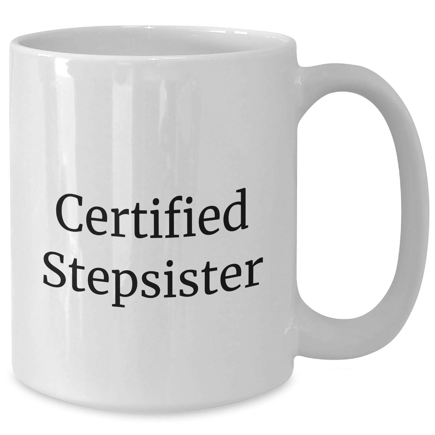Funny Stepsister Gifts from Family for Her on Father's Day - 'Certified Stepsister' Quote on White Coffee Mug (11oz or 15oz) - Ceramic, Microwave and Dishwasher Safe - Victory Thru Vision 