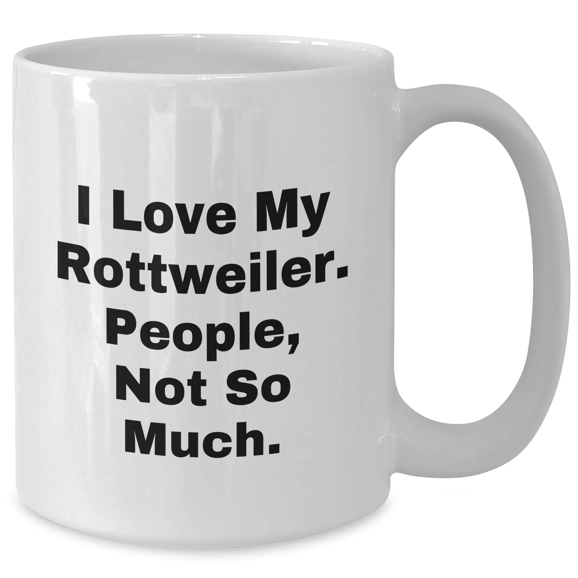 Rottweiler Dog Lover's White Coffee Mug, Funny Quote Gifts from Men to Rottweiler Dog Owners for Father's Day - 11oz or 15oz Capacity - Additional