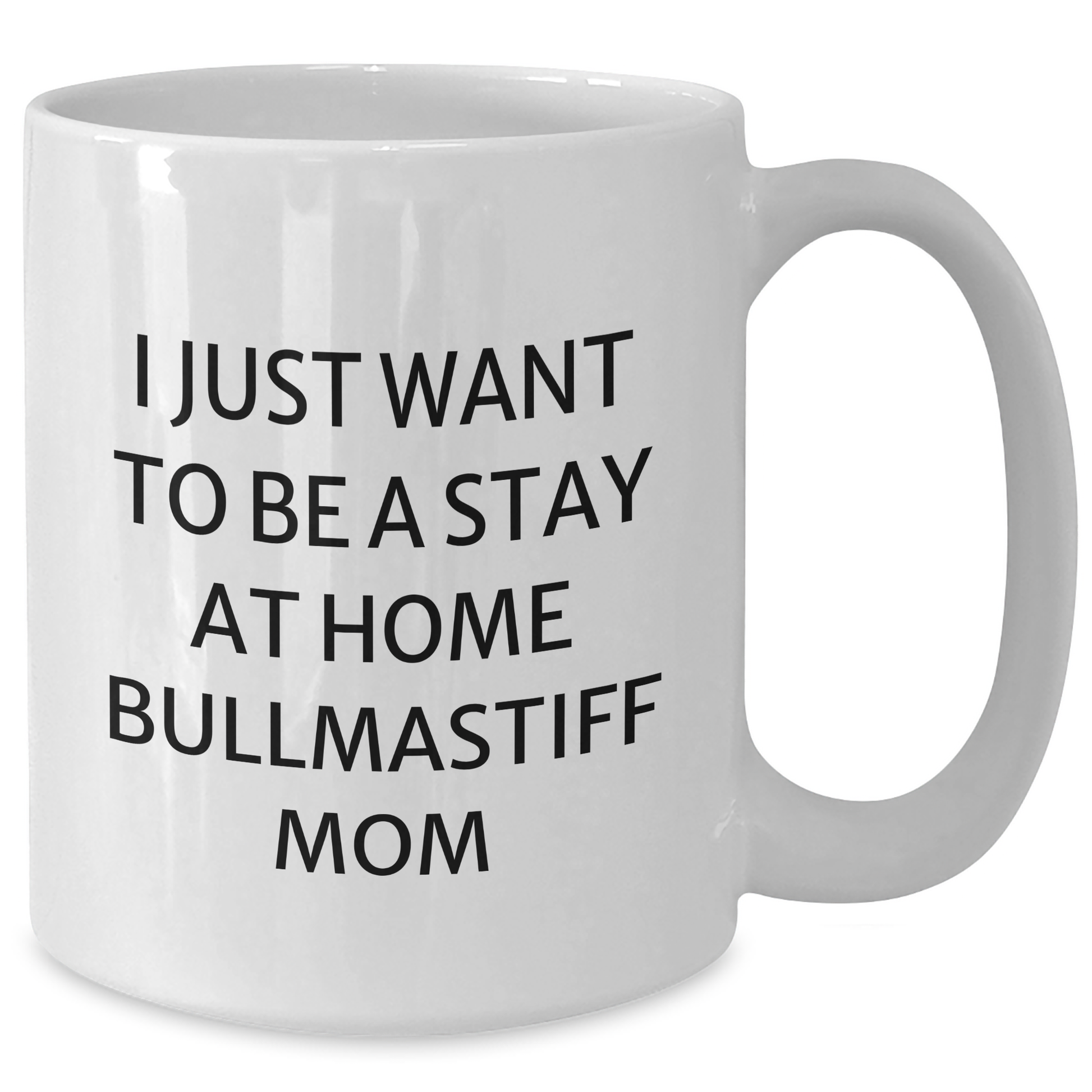 Bullmastiff Dog Mom's Funny White Coffee Mug, Gift from Mom, Father's Day Unique Gifts for Bullmastiff Dog Lovers, 'I Just Want To Be A Stay At Home Bullmastiff Mom' - Additional