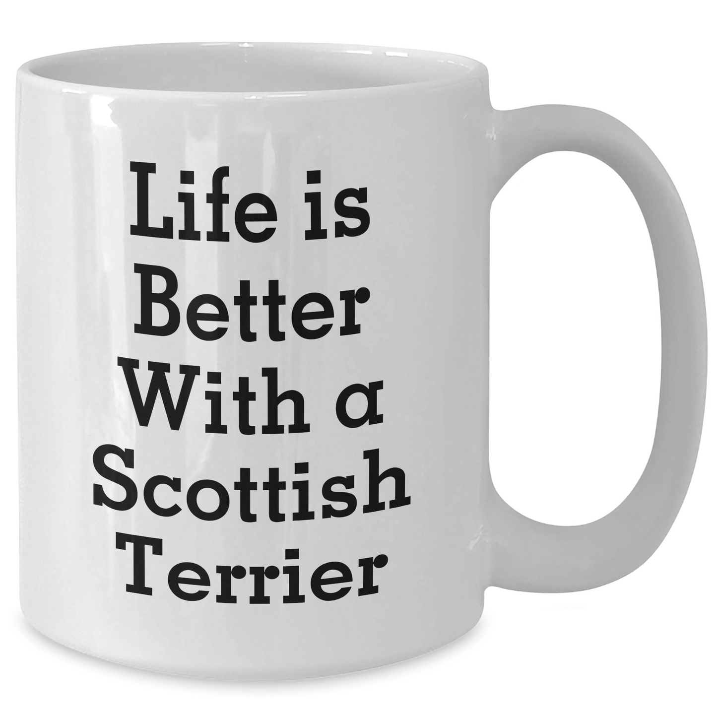 Funny Scottish Terrier Dog Gifts from Men for Father's Day, 'Life Is Better With A Scottish Terrier' Quote on White Coffee Mug, 11oz or 15oz Capacity, Ceramic, Microwave, and Dishwasher Safe - Victory Thru Vision 