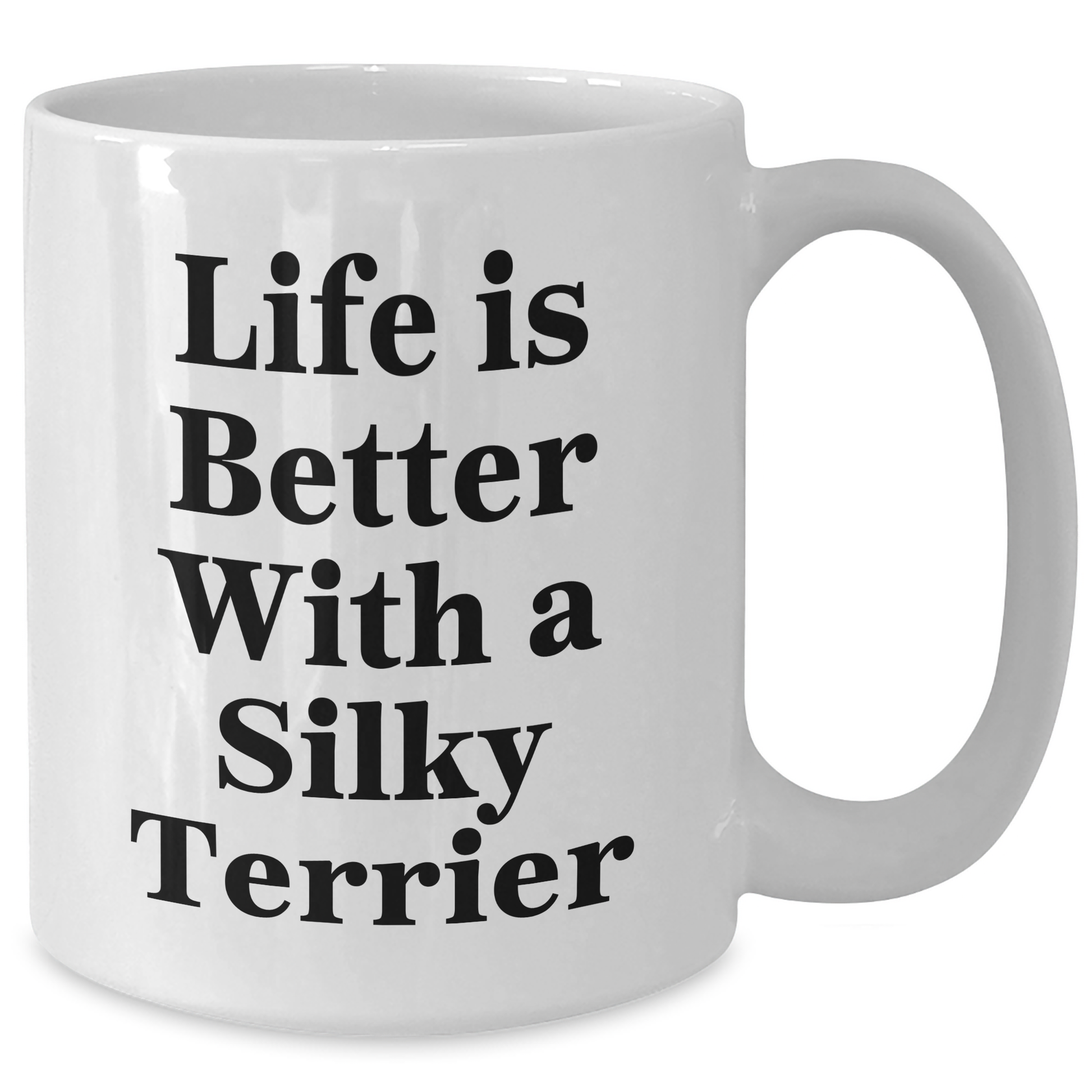 Funny Silky Terrier Dog Mugs Gifts for Men from Dad on Father's Day - Life Is Better With A Silky Terrier, White Coffee Mug for Silky Terrier Dog Lovers - Victory Thru Vision 
