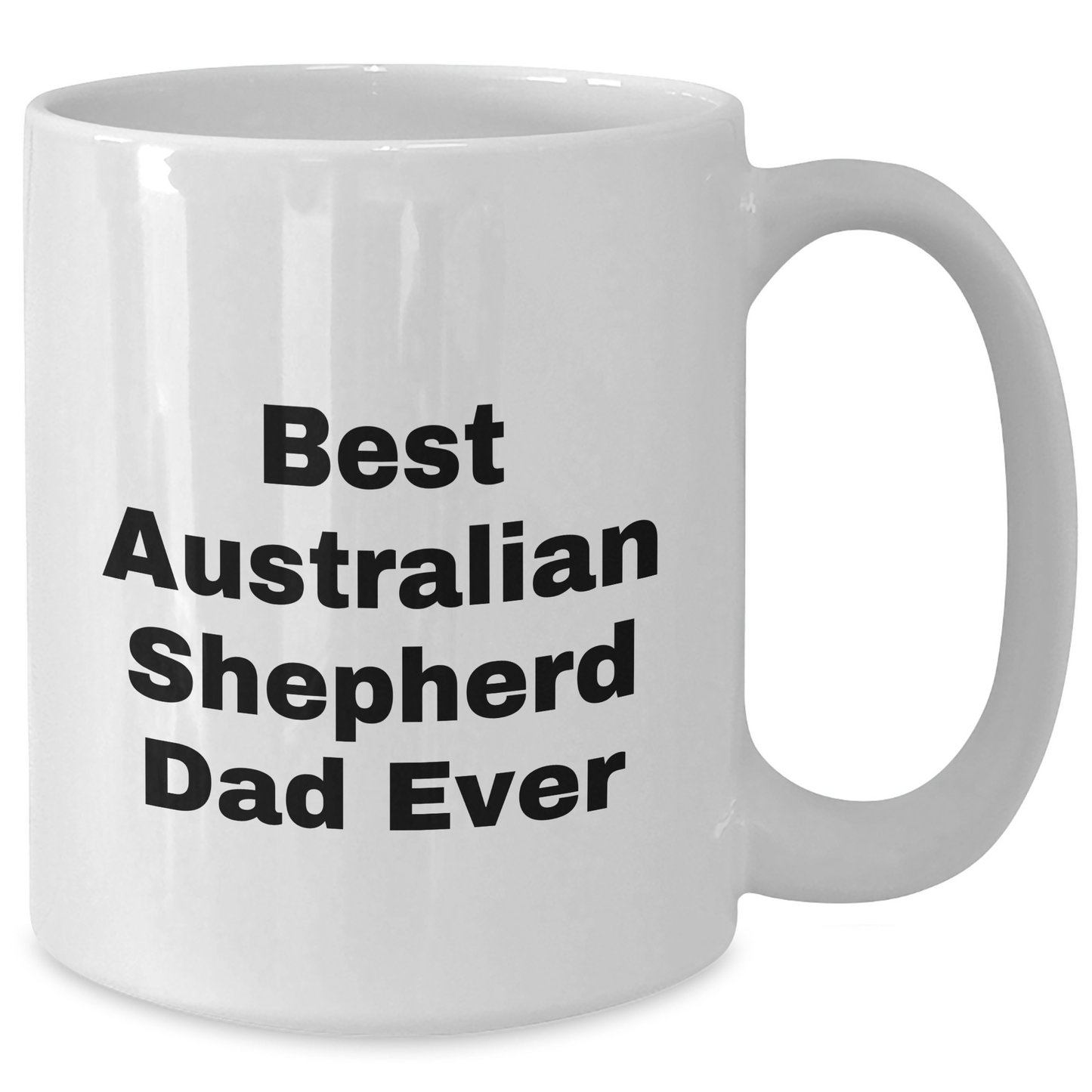 Funny Australian Shepherd Dog Dad Gifts, Best Australian Shepherd Dad Ever White Coffee Mug for Father's Day, Gifts from Men to Family - Victory Thru Vision 