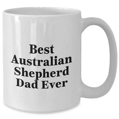 Funny Australian Shepherd Dad Ever Gifts for Him from Family, Unique White Coffee Mug for Father's Day - Victory Thru Vision 