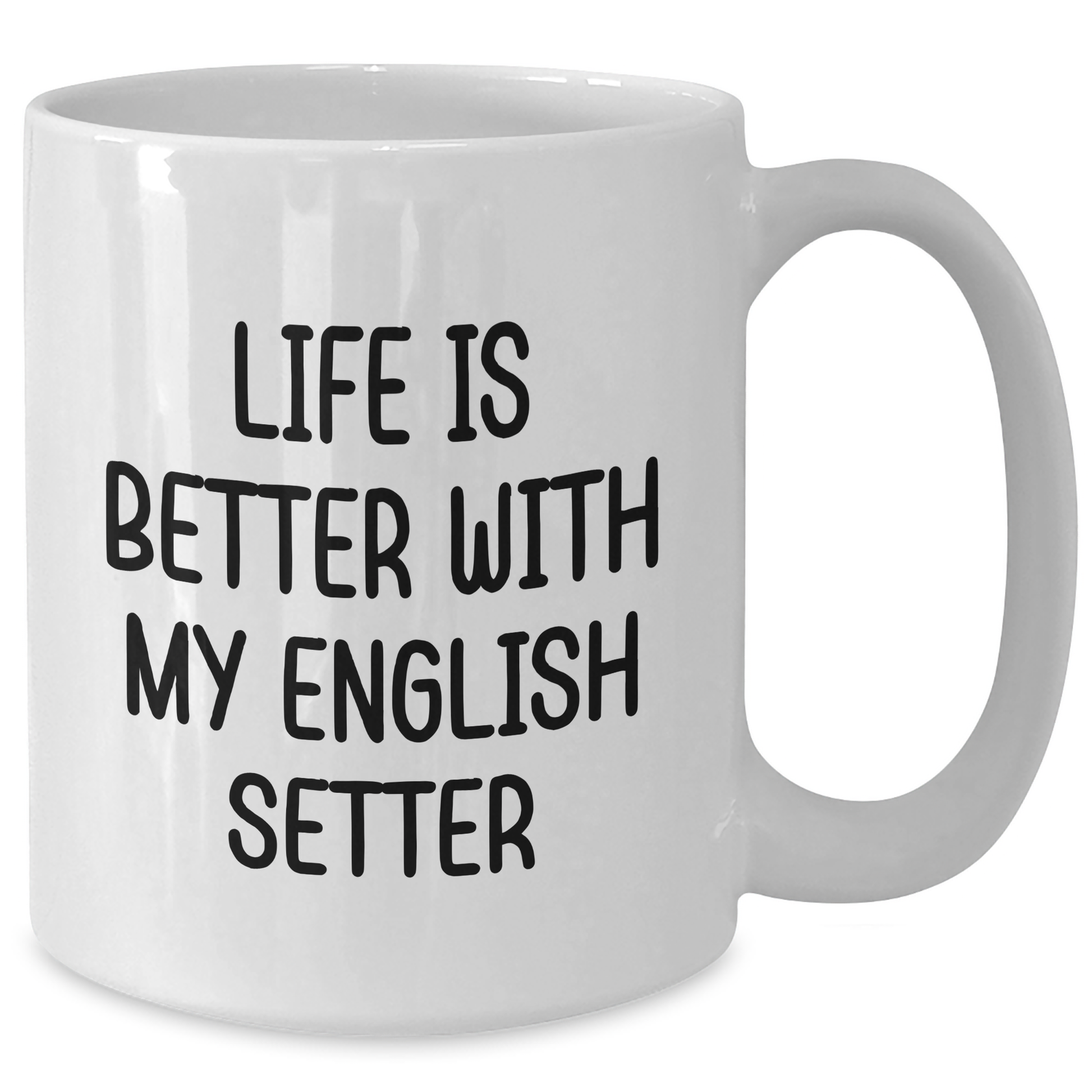 English Setter Dog Gifts, Funny Quote Life Is Better, White Coffee Mug for Men, Father's Day Unique Gifts from Family - Victory Thru Vision 