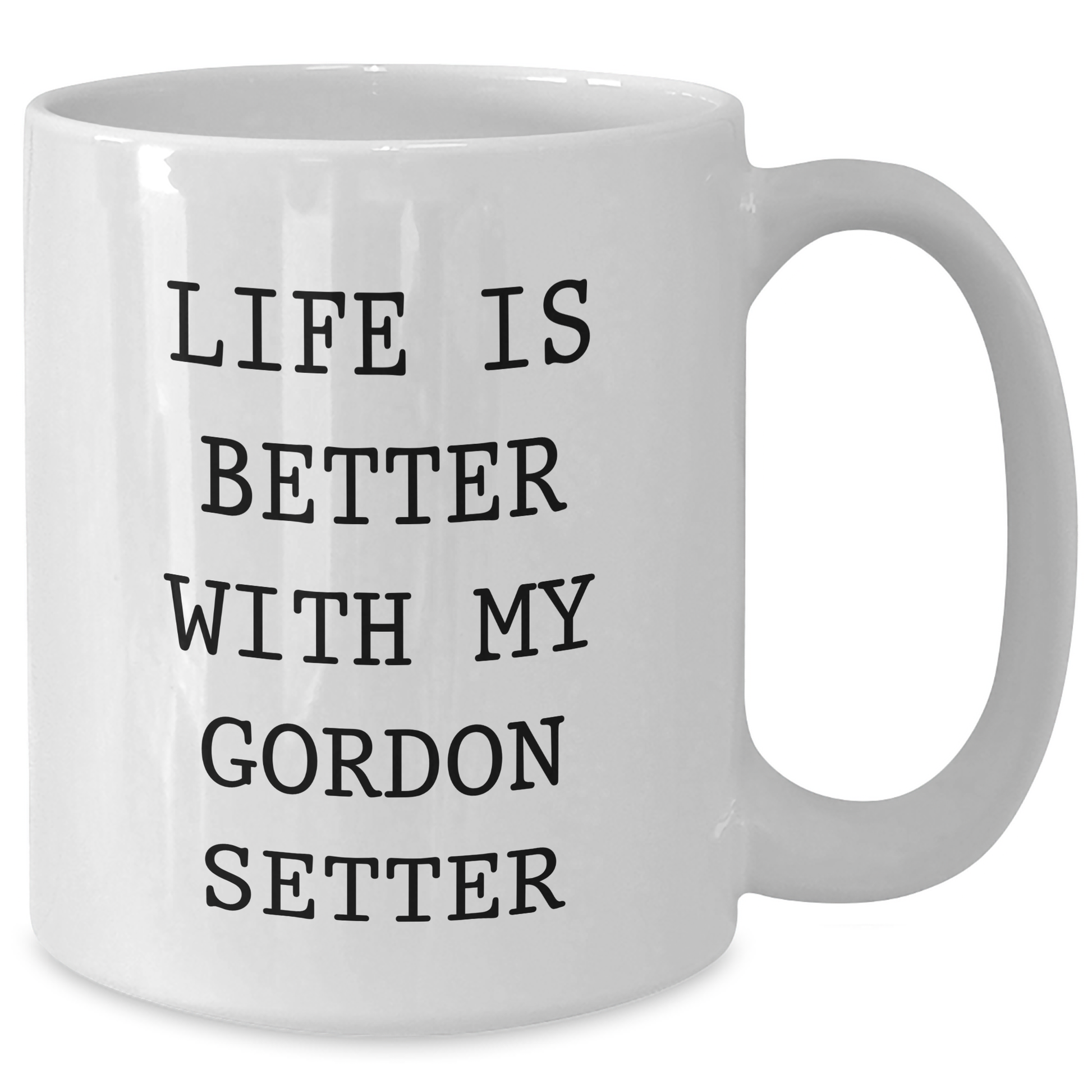 Funny Gordon Setter Dog Gifts from Men to Dad on Father's Day - White Coffee Mug, 'Life Is Better With My Gordon Setter' Quote - Victory Thru Vision 