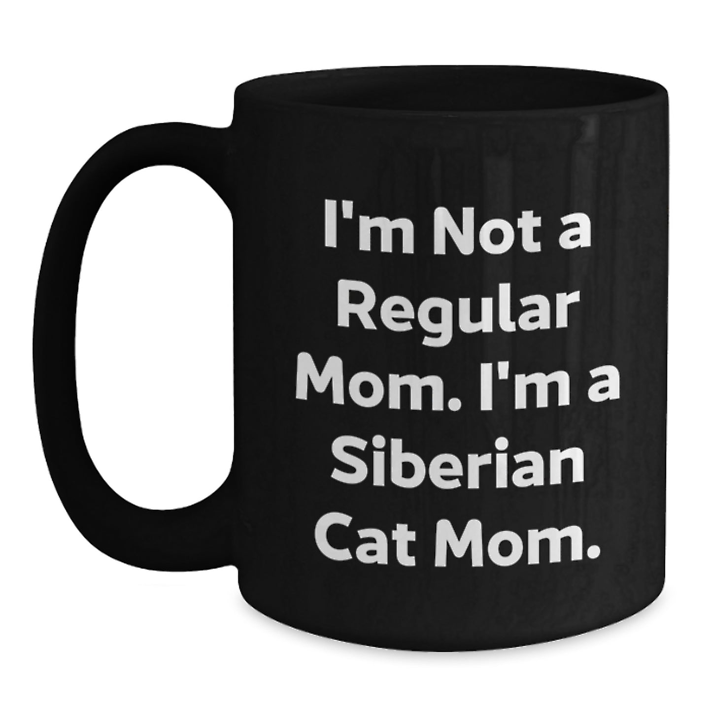Siberian Cat Mom, Funny Gifts from Family, Friends, Coworkers for Birthday Unique Gifts, I'm Not A Regular Mom. I'm A Siberian Cat Mom. Black Coffee Mug - Main