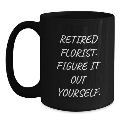 Funny Gifts from Florist Friends for Men, Unique Black Coffee Mug with 'Retired Florist. Figure It Out Yourself.' Quote, Christmas Unique Gifts - Main