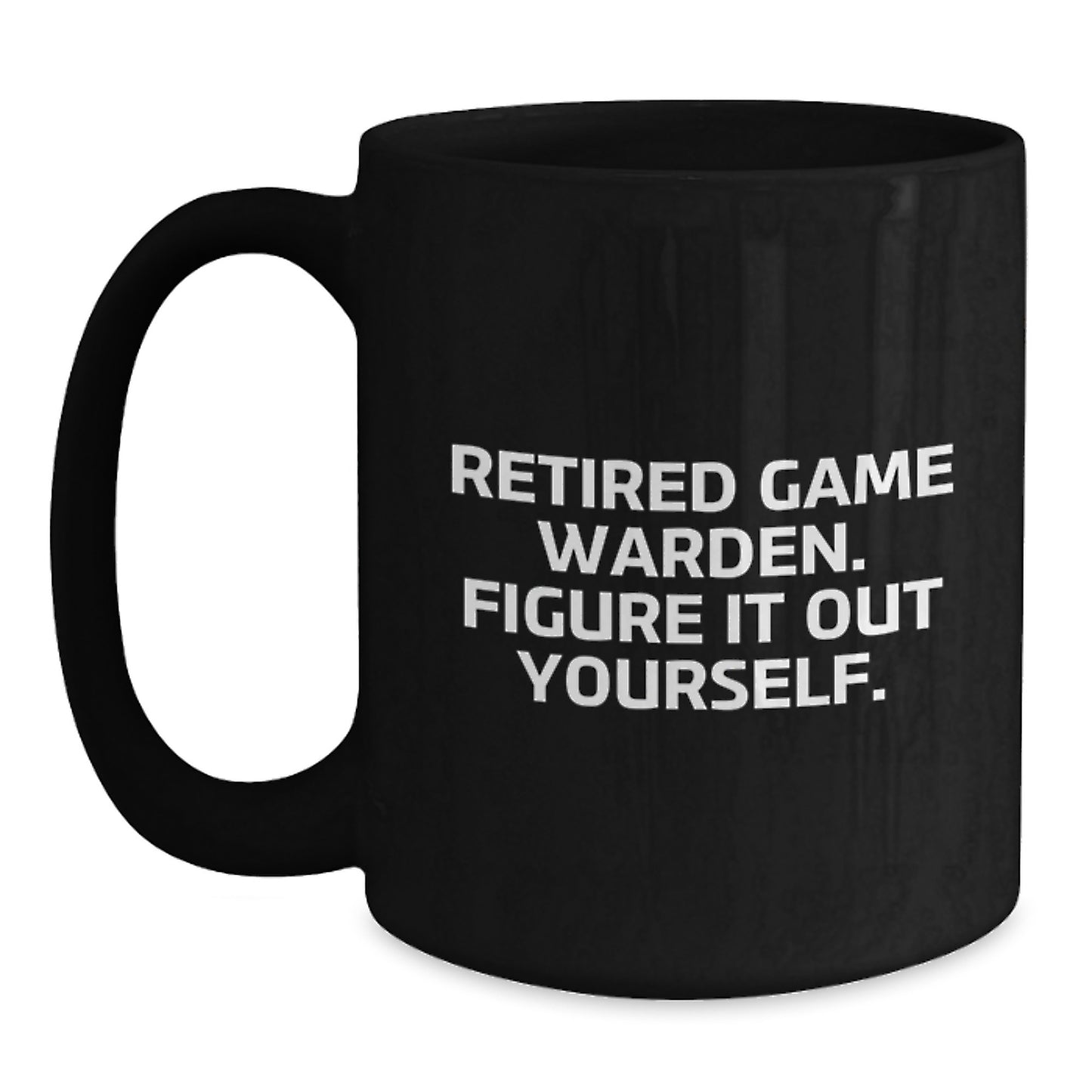 Funny Game Warden Gifts from Friends, Black Coffee Mugs for Men, Retired Game Warden - Figure It Out Yourself - Main