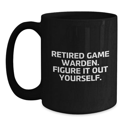 Funny Game Warden Gifts from Friends, Black Coffee Mugs for Men, Retired Game Warden - Figure It Out Yourself - Main