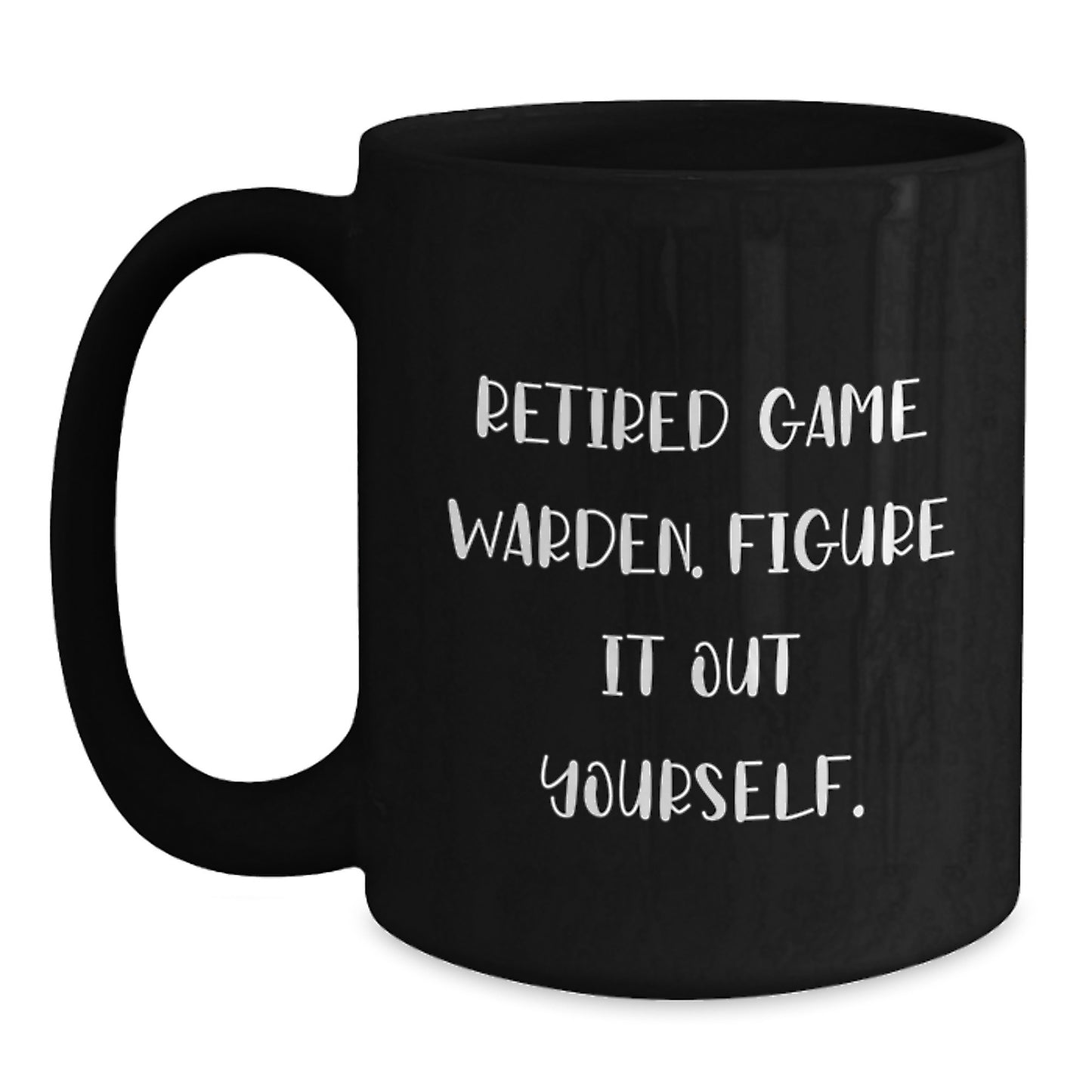 Funny Quotes for Game Wardens Gifts from Men to Family Members Christmas Unique Mugs - 'Figure It Out Yourself' Black Coffee Mug - Main