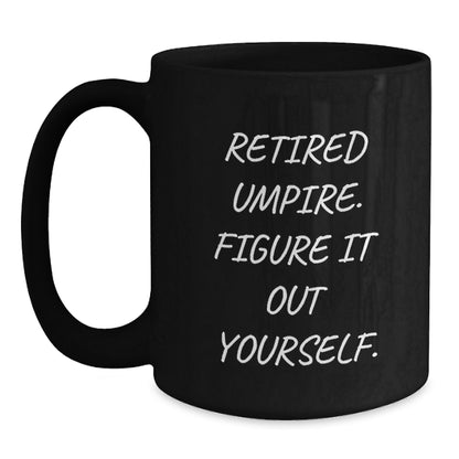 Umpire Christmas Unique Gifts - Funny Black Coffee Mug - 'Retired Umpire. Figure It Out Yourself.' - Main