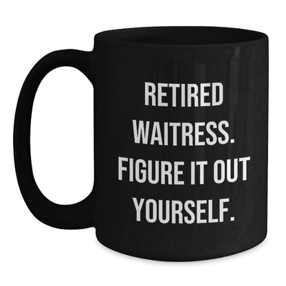 Funny Waitress Gifts from Friends - Retired Waitress Figure It Out Yourself Black Coffee Mug - Main
