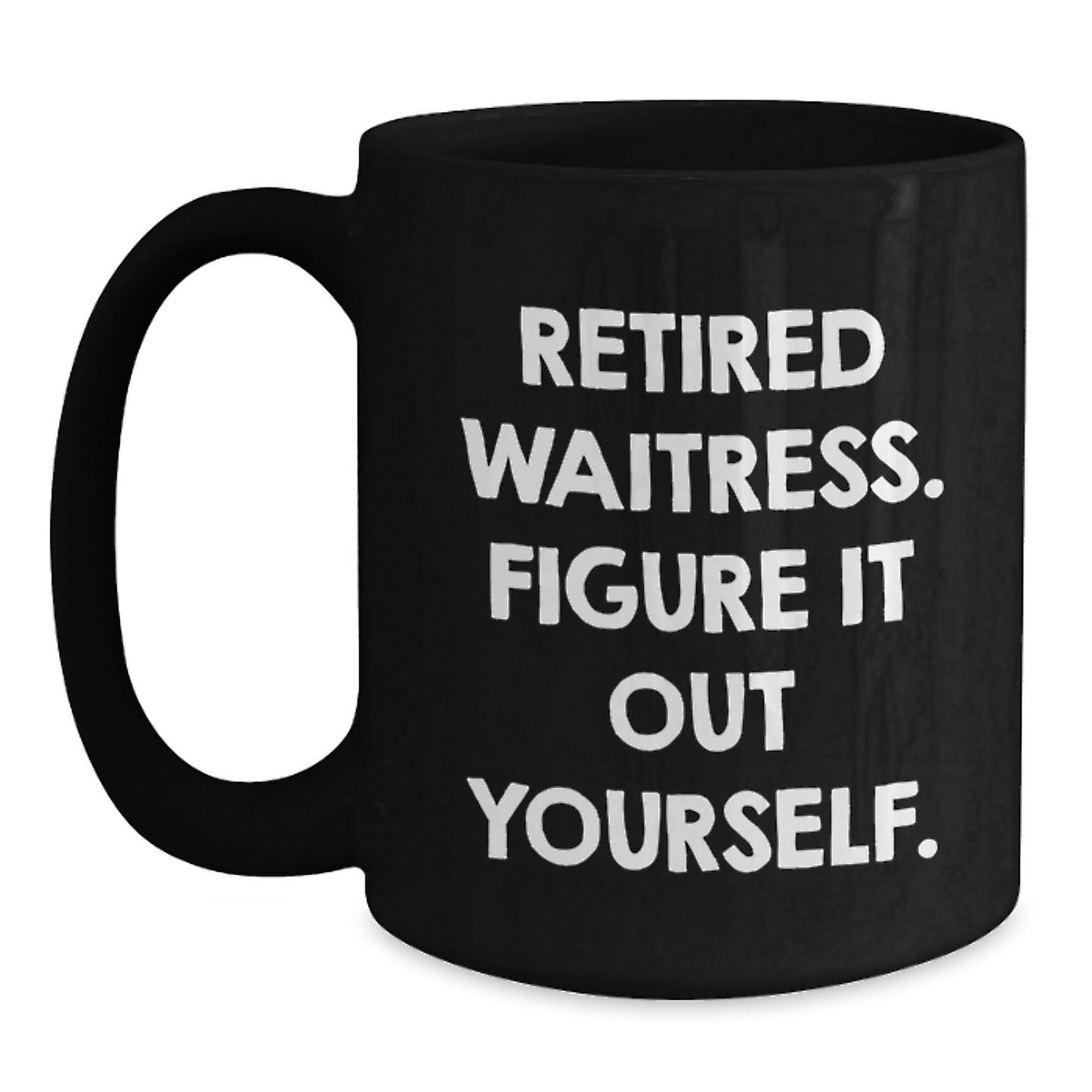Funny Waitress Gift Ideas - Black Ceramic Coffee Mug - Retired Waitress Figure It Out Yourself Christmas Unique Gifts from Friends to a Waitress, Perfect for Men or Women Coworkers - Main