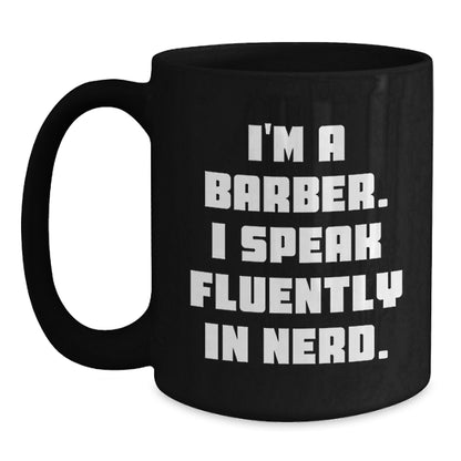 Funny Barber Birthday Unique Gifts from Friends to Men, Unique Black Coffee Mug with 'I'm A Barber. I Speak Fluently In genius.' Quote, Gifts for Barbers - Main