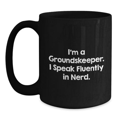 Funny groundskeeper Quotes Black Coffee Mug Gifts from Friends for Birthday, 'I'm A groundskeeper. I Speak Fluently In genius.' - Main