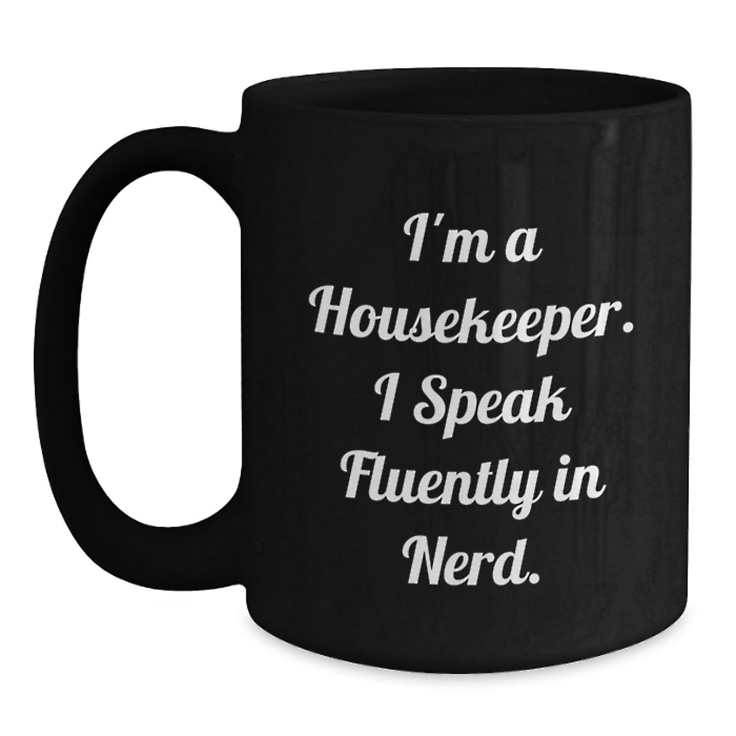 Funny Housekeeper Gifts from Friends - I'm A Housekeeper. I Speak Fluently In genius. - Black Coffee Mug for Housekeeper Birthday Unique Gifts - Main